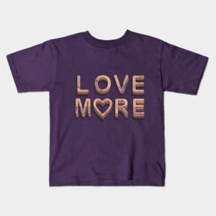 LOVE MORE Kids T-Shirt